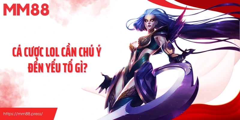 Cá cược LOL cần chú ý đến yếu tố gì?