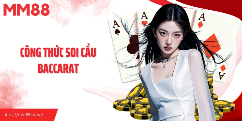 Công Thức Soi Cầu Baccarat MM88 - Kỹ Năng Cá Cược Hiệu Quả