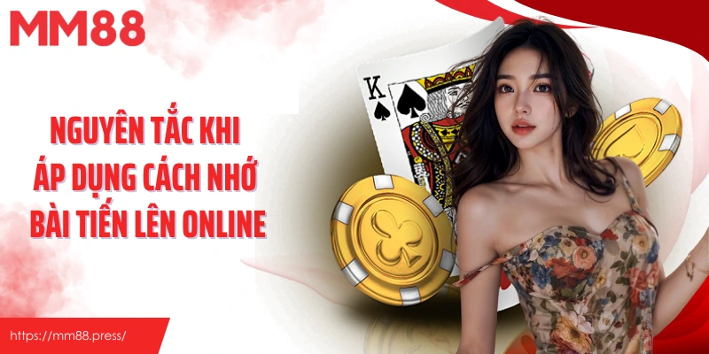 Nguyên tắc khi áp dụng cách nhớ bài tiến lên online